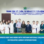 UCSF (USA) Experts Visit and Work with Vietnam National Children’s Hospital on Pediatric Airway Interventions
